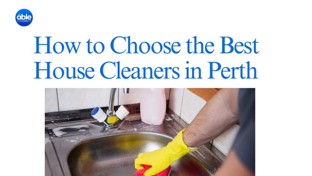 How to Choose the Best House Cleaners in Perth – Full Guide
