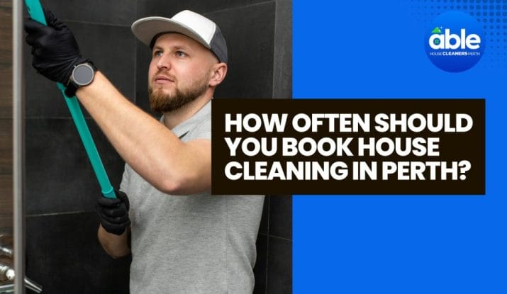 How Often Should You Book House Cleaning in Perth?